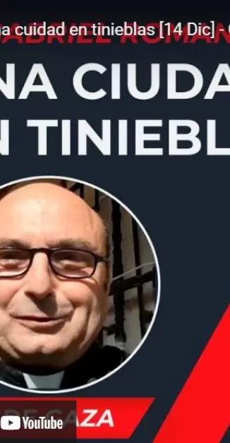 Una cuidad en tinieblas - Cristianos en Gaza - P. Gabriel Romanelli